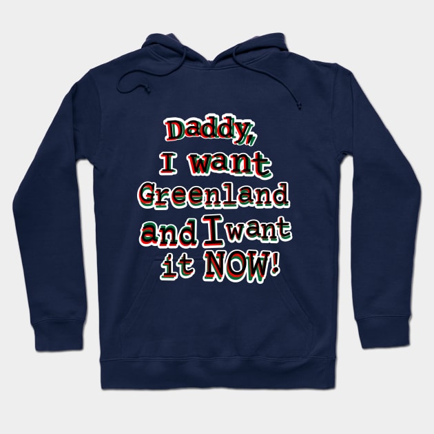 Daddy, I want Greenland and I want it NOW! Hoodie by MikeAdamsArtist